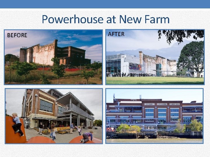 Powerhouse at New Farm BEFORE AFTER 