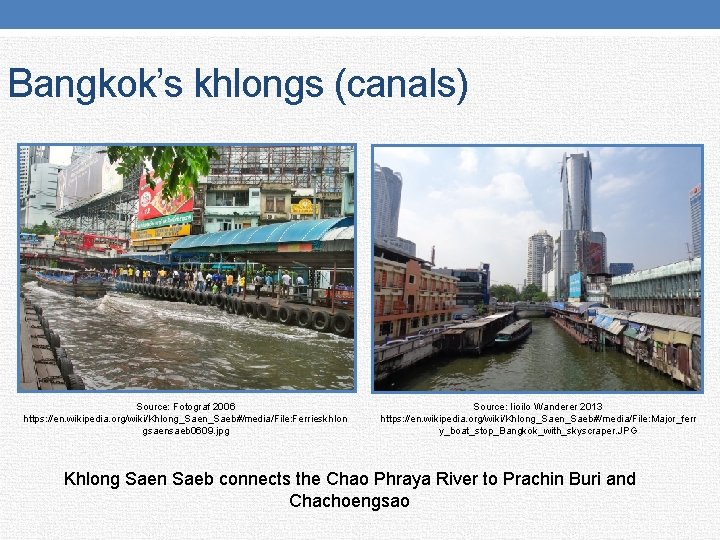 Bangkok’s khlongs (canals) Source: Fotograf 2006 https: //en. wikipedia. org/wiki/Khlong_Saen_Saeb#/media/File: Ferrieskhlon gsaensaeb 0609. jpg