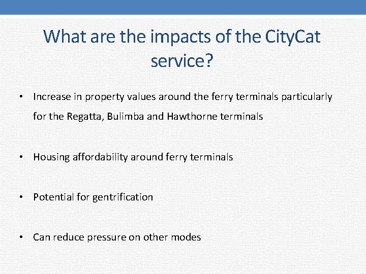 What are the impacts of the City. Cat service? • Increase in property values