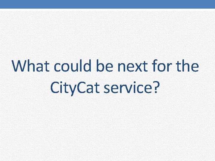 What could be next for the City. Cat service? 