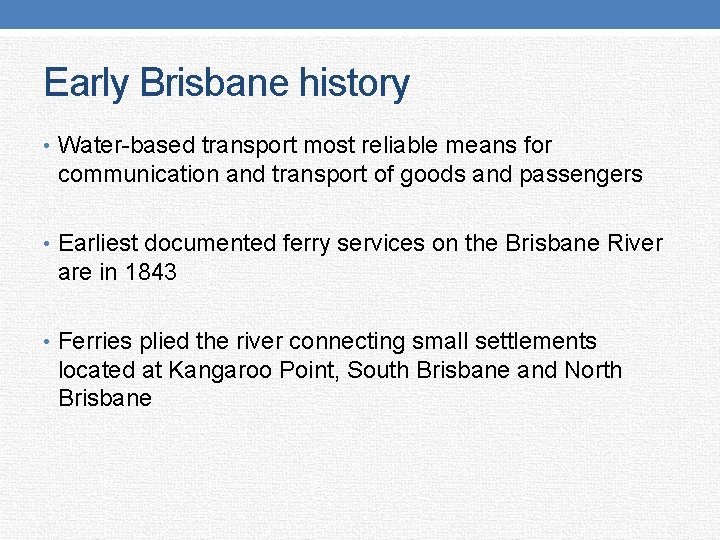 Early Brisbane history • Water-based transport most reliable means for communication and transport of