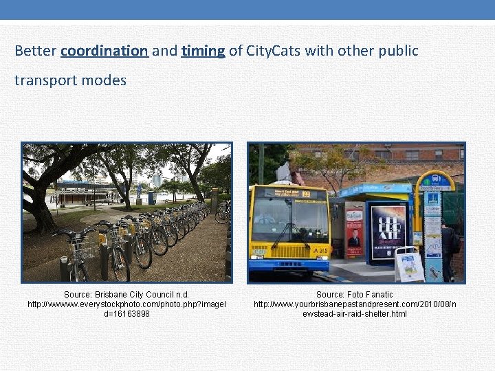 Better coordination and timing of City. Cats with other public transport modes Source: Brisbane