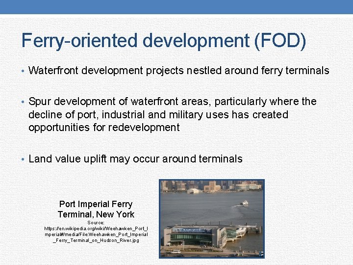 Ferry-oriented development (FOD) • Waterfront development projects nestled around ferry terminals • Spur development