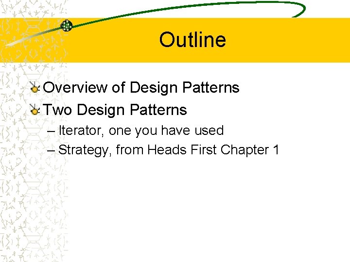 Outline Overview of Design Patterns Two Design Patterns – Iterator, one you have used