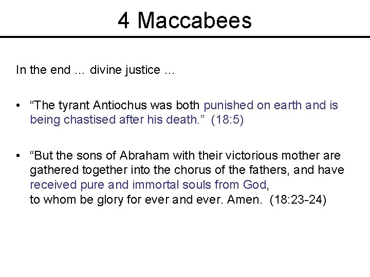 4 Maccabees In the end … divine justice … • “The tyrant Antiochus was