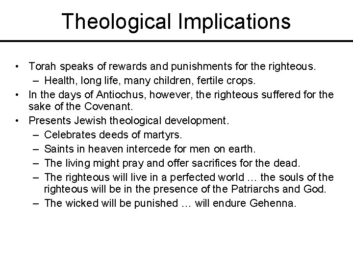 Theological Implications • Torah speaks of rewards and punishments for the righteous. – Health,