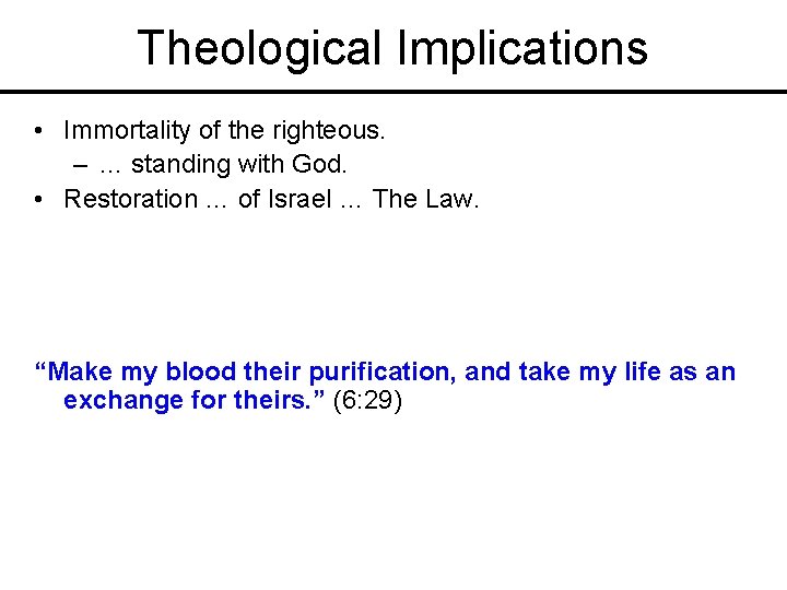 Theological Implications • Immortality of the righteous. – … standing with God. • Restoration