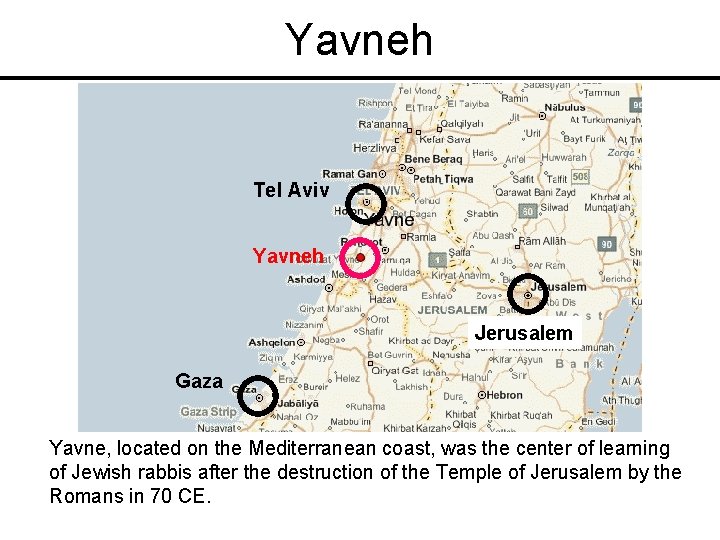 Yavneh Tel Aviv Yavneh Jerusalem Gaza Yavne, located on the Mediterranean coast, was the