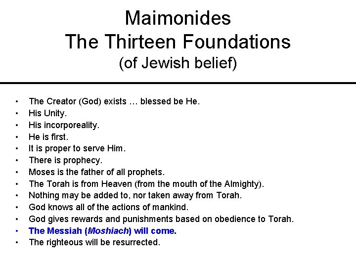 Maimonides The Thirteen Foundations (of Jewish belief) • • • • The Creator (God)