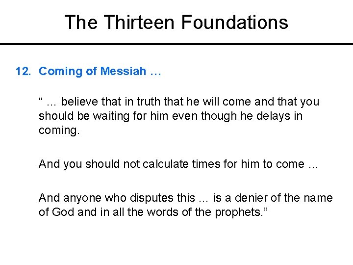The Thirteen Foundations 12. Coming of Messiah … “ … believe that in truth