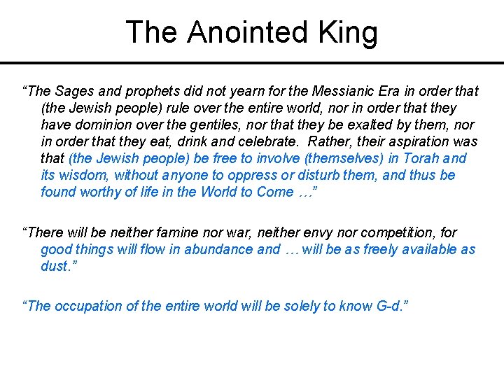 The Anointed King “The Sages and prophets did not yearn for the Messianic Era