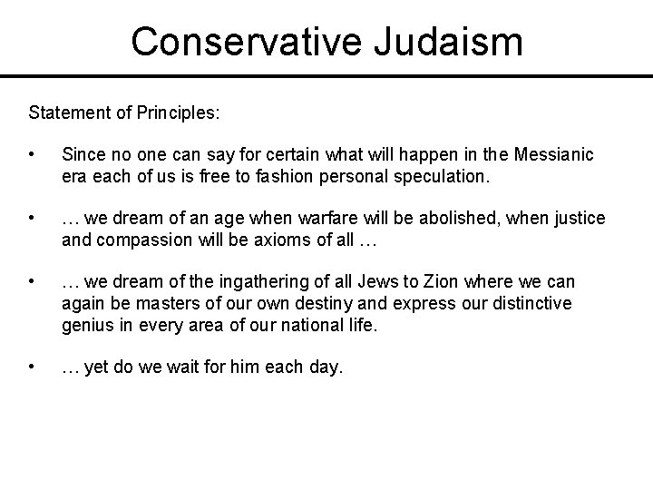 Conservative Judaism Statement of Principles: • Since no one can say for certain what