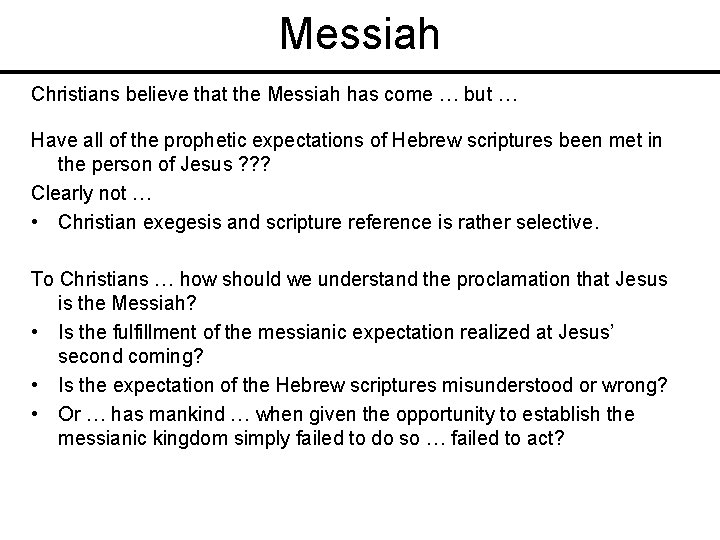 Messiah Christians believe that the Messiah has come … but … Have all of