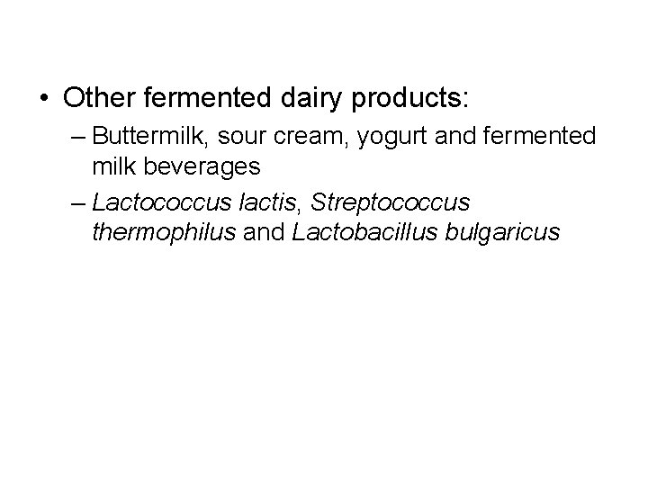  • Other fermented dairy products: – Buttermilk, sour cream, yogurt and fermented milk