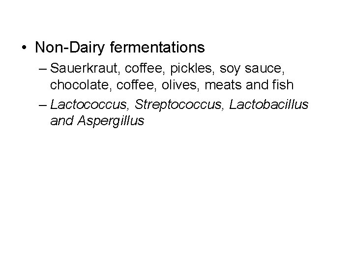  • Non-Dairy fermentations – Sauerkraut, coffee, pickles, soy sauce, chocolate, coffee, olives, meats