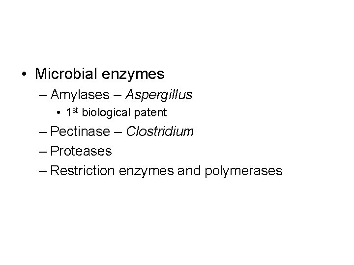  • Microbial enzymes – Amylases – Aspergillus • 1 st biological patent –