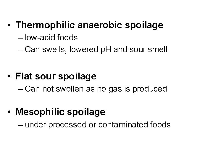  • Thermophilic anaerobic spoilage – low-acid foods – Can swells, lowered p. H