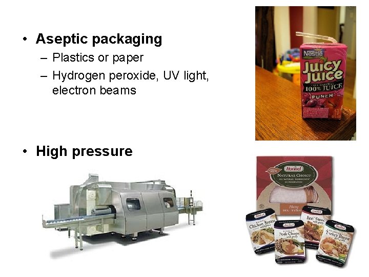  • Aseptic packaging – Plastics or paper – Hydrogen peroxide, UV light, electron