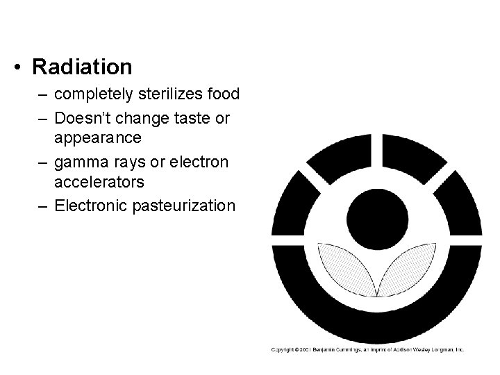  • Radiation – completely sterilizes food – Doesn’t change taste or appearance –