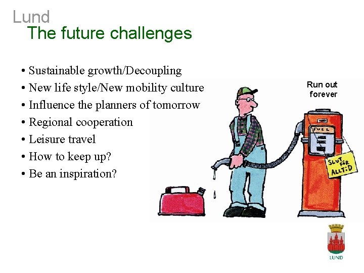 Lund The future challenges • Sustainable growth/Decoupling • New life style/New mobility culture •