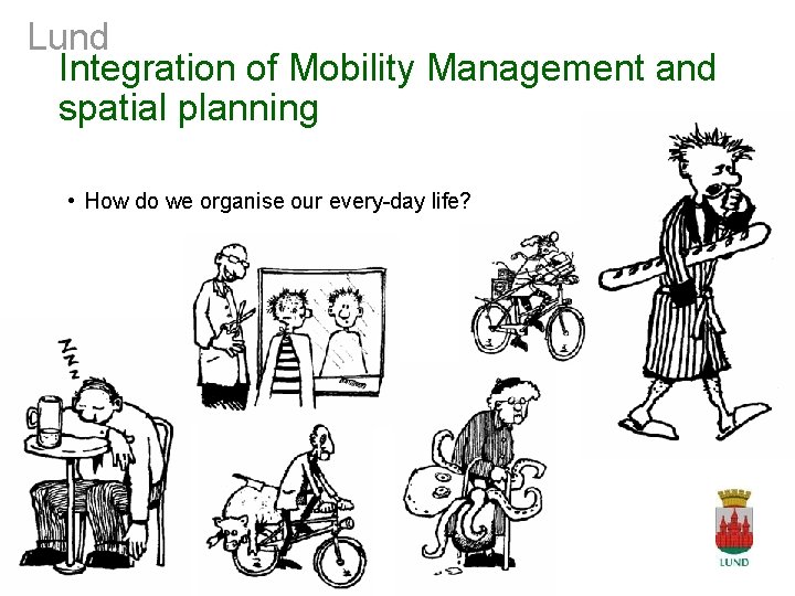 Lund Integration of Mobility Management and spatial planning • How do we organise our