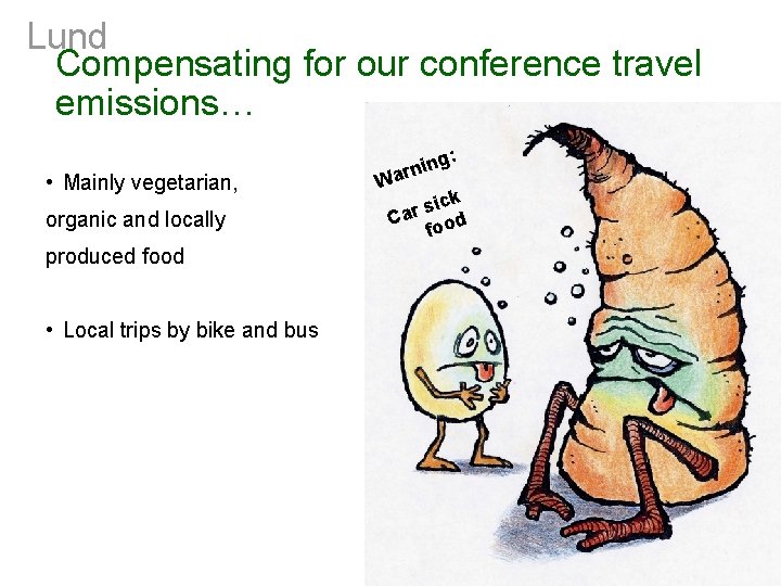 Lund Compensating for our conference travel emissions… : • Mainly vegetarian, organic and locally