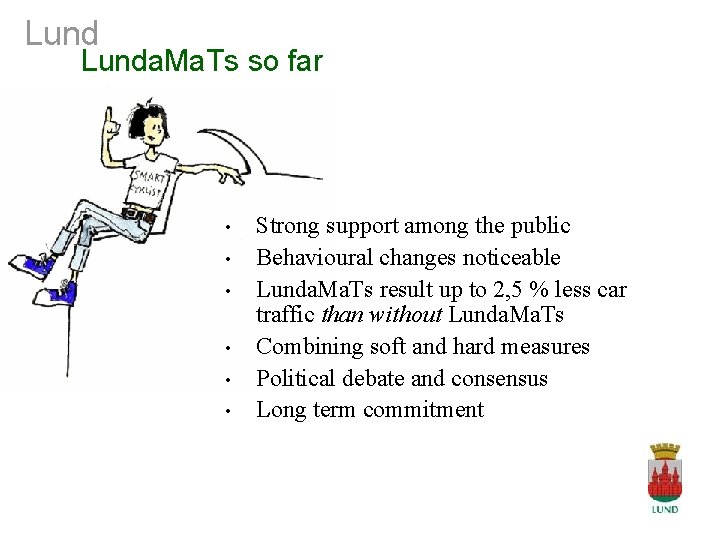 Lunda. Ma. Ts so far • • • Strong support among the public Behavioural