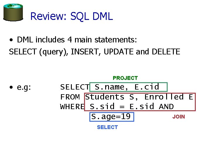 Review: SQL DML • DML includes 4 main statements: SELECT (query), INSERT, UPDATE and