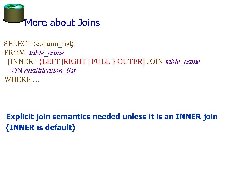 More about Joins SELECT (column_list) FROM table_name [INNER | {LEFT |RIGHT | FULL }