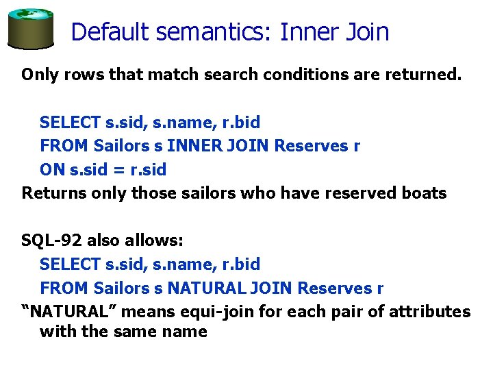 Default semantics: Inner Join Only rows that match search conditions are returned. SELECT s.