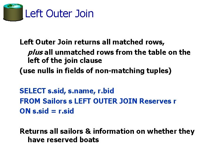 Left Outer Join returns all matched rows, plus all unmatched rows from the table