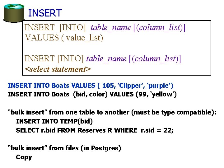 INSERT [INTO] table_name [(column_list)] VALUES ( value_list) INSERT [INTO] table_name [(column_list)] <select statement> INSERT