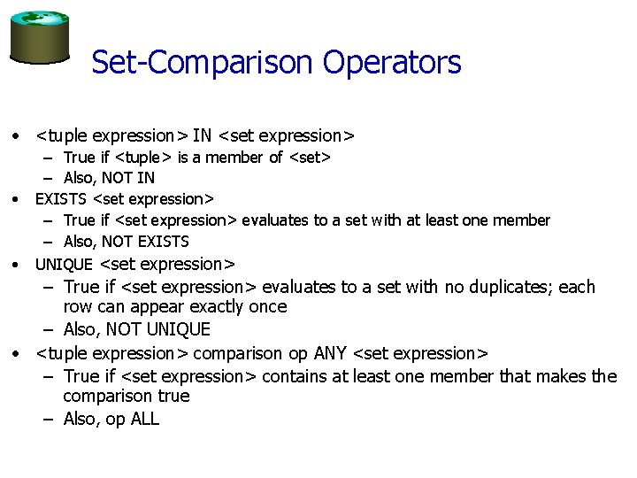 Set-Comparison Operators • <tuple expression> IN <set expression> • • – True if <tuple>