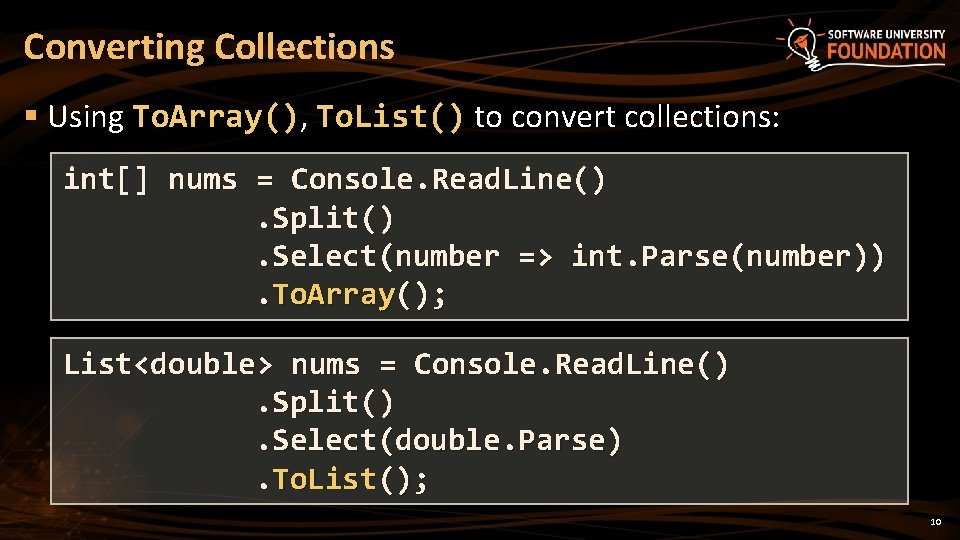 Converting Collections § Using To. Array(), To. List() to convert collections: int[] nums =