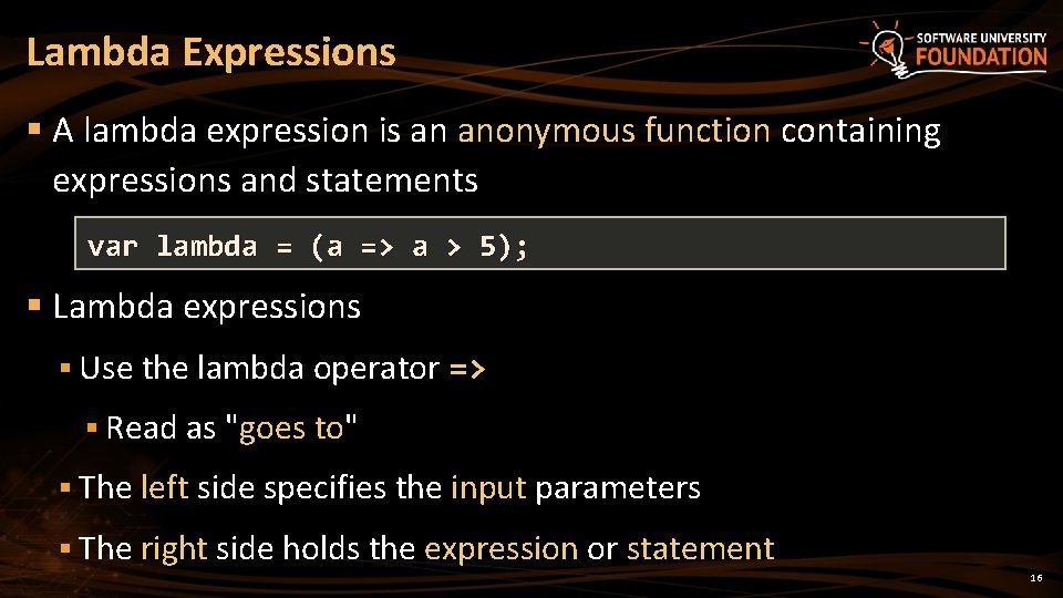 Lambda Expressions § A lambda expression is an anonymous function containing expressions and statements