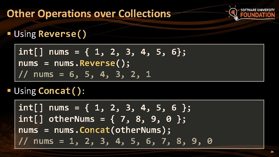 Other Operations over Collections § Using Reverse() int[] nums = { 1, 2, 3,