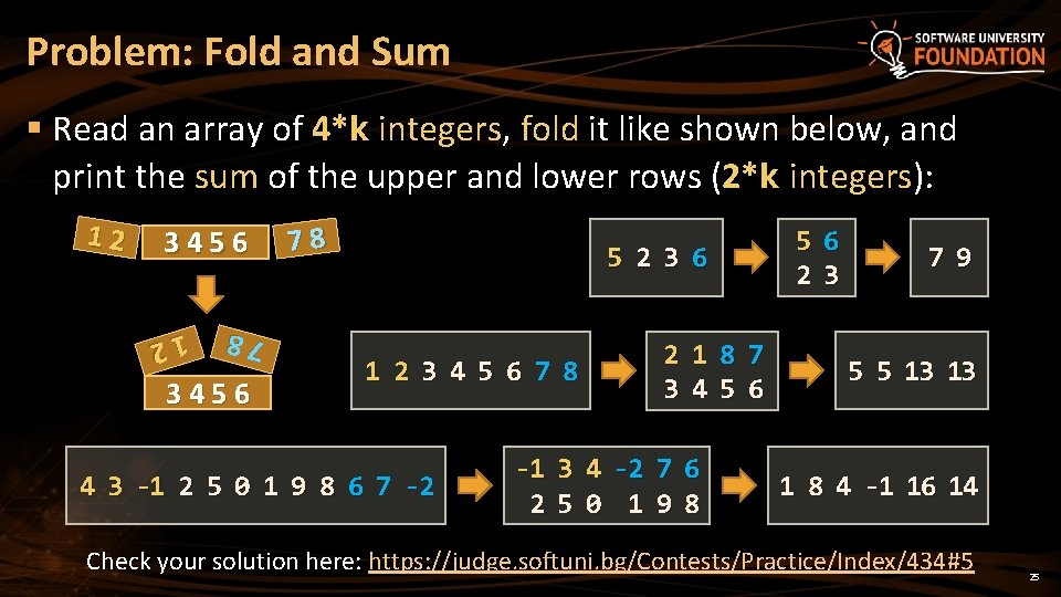Problem: Fold and Sum § Read an array of 4*k integers, fold it like