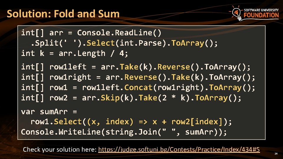 Solution: Fold and Sum int[] arr = Console. Read. Line(). Split(' '). Select(int. Parse).