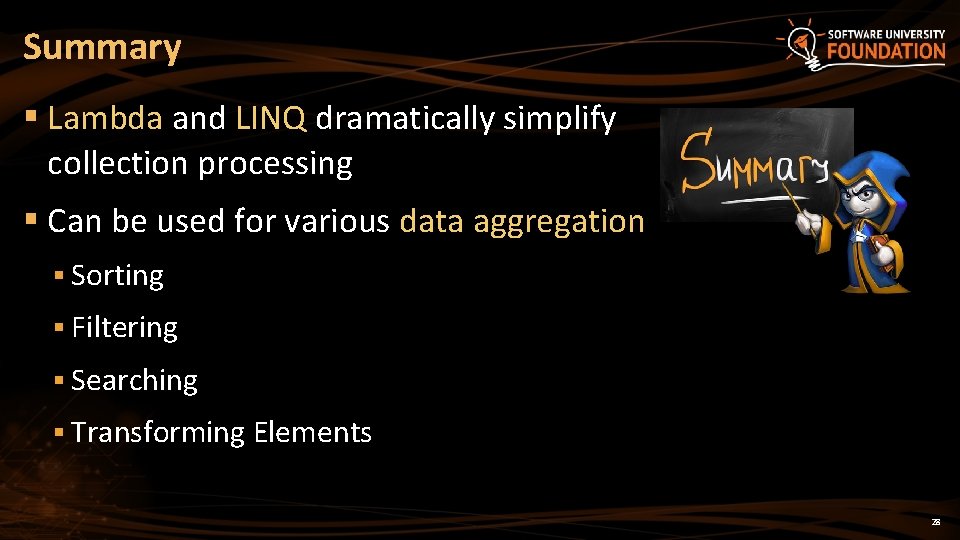Summary § Lambda and LINQ dramatically simplify collection processing § Can be used for