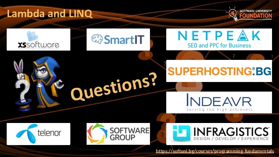 Lambda and LINQ ? s n stio e u Q ? ? ? https:
