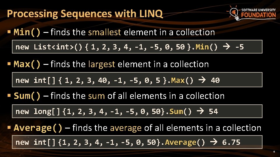 Processing Sequences with LINQ § Min() – finds the smallest element in a collection