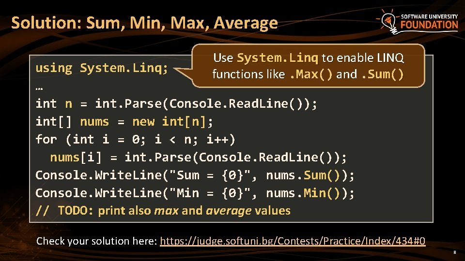 Solution: Sum, Min, Max, Average Use System. Linq to enable LINQ functions like. Max()