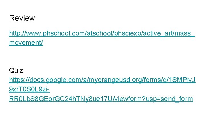 Review http: //www. phschool. com/atschool/phsciexp/active_art/mass_ movement/ Quiz: https: //docs. google. com/a/myorangeusd. org/forms/d/1 SMPiv. J