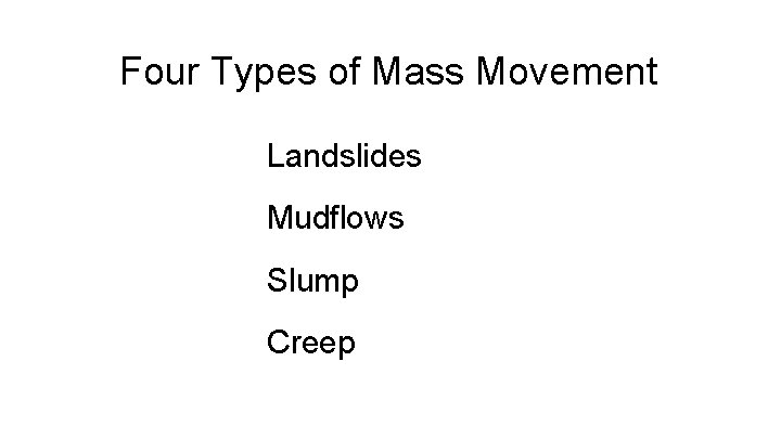 Four Types of Mass Movement Landslides Mudflows Slump Creep 