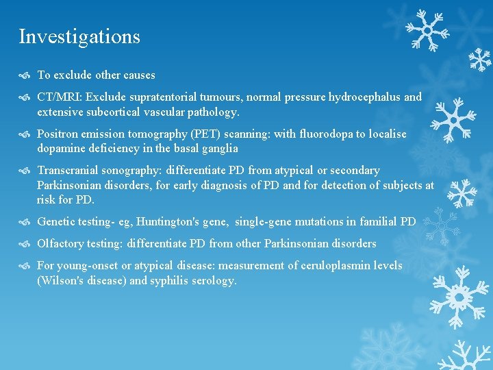 Investigations To exclude other causes CT/MRI: Exclude supratentorial tumours, normal pressure hydrocephalus and extensive Investigations To exclude other causes CT/MRI: Exclude supratentorial tumours, normal pressure hydrocephalus and extensive