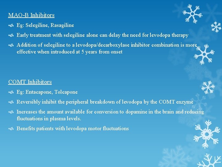 MAO-B Inhibitors Eg: Selegiline, Rasagiline Early treatment with selegiline alone can delay the need MAO-B Inhibitors Eg: Selegiline, Rasagiline Early treatment with selegiline alone can delay the need