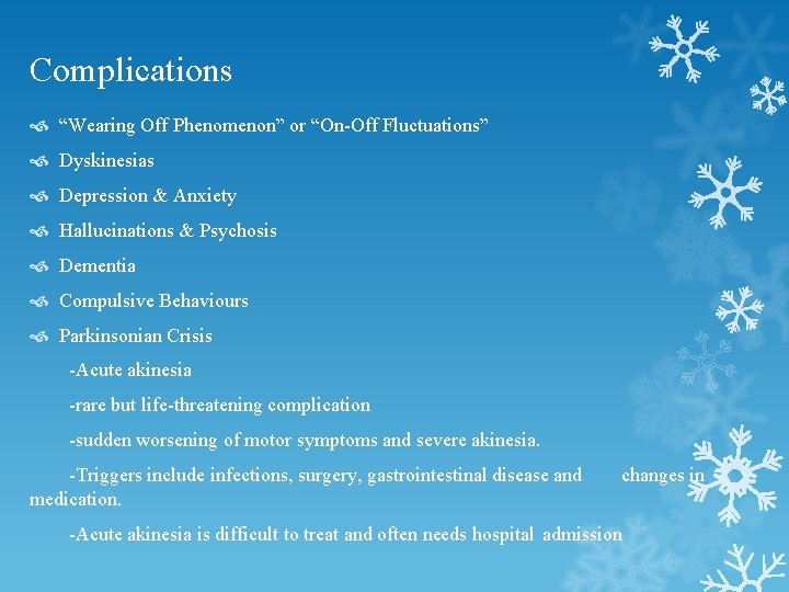 Complications “Wearing Off Phenomenon” or “On-Off Fluctuations” Dyskinesias Depression & Anxiety Hallucinations & Psychosis Complications “Wearing Off Phenomenon” or “On-Off Fluctuations” Dyskinesias Depression & Anxiety Hallucinations & Psychosis