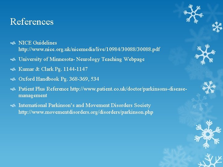 References NICE Guidelines http: //www. nice. org. uk/nicemedia/live/10984/30088. pdf University of Minnesota- Neurology Teaching References NICE Guidelines http: //www. nice. org. uk/nicemedia/live/10984/30088. pdf University of Minnesota- Neurology Teaching