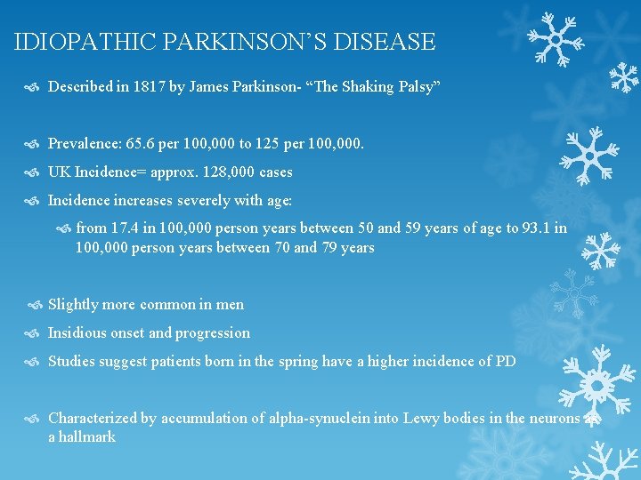 IDIOPATHIC PARKINSON’S DISEASE Described in 1817 by James Parkinson- “The Shaking Palsy” Prevalence: 65. IDIOPATHIC PARKINSON’S DISEASE Described in 1817 by James Parkinson- “The Shaking Palsy” Prevalence: 65.
