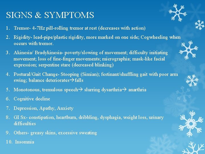 SIGNS & SYMPTOMS 1. Tremor- 4 -7 Hz pill-rolling tremor at rest (decreases with SIGNS & SYMPTOMS 1. Tremor- 4 -7 Hz pill-rolling tremor at rest (decreases with